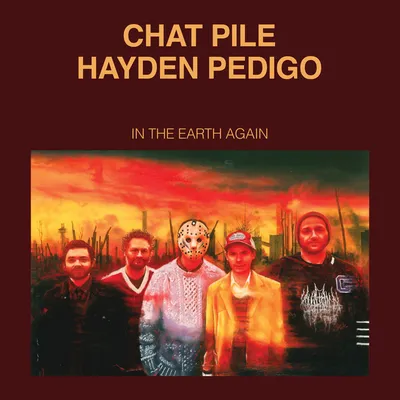 Album cover from Chat Pile • Hayden Pedigo's "In the Earth Again"